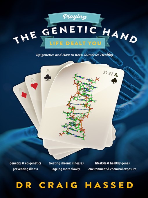 Title details for Playing the Genetic Hand Life Dealt You by Craig Hassed - Available